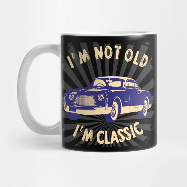 I'm Not Old I'm Classic Funny Car Graphic - American Car by Pannolinno